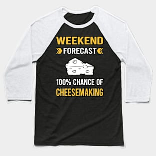 Weekend Forecast Cheesemaking Cheesemaker Cheese Making Baseball T-Shirt